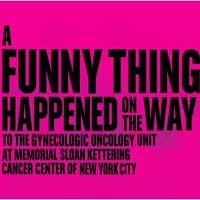 A Funny Thing Happened on the Way to the Gynecologic Oncology Unit at Memorial Sloan-Kettering Cancer Center of New York City
