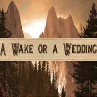 A Wake or a Wedding